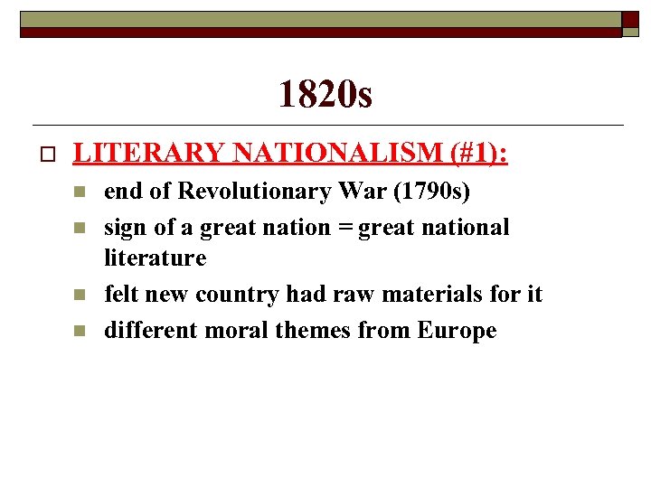 1820 s o LITERARY NATIONALISM (#1): n n end of Revolutionary War (1790 s)