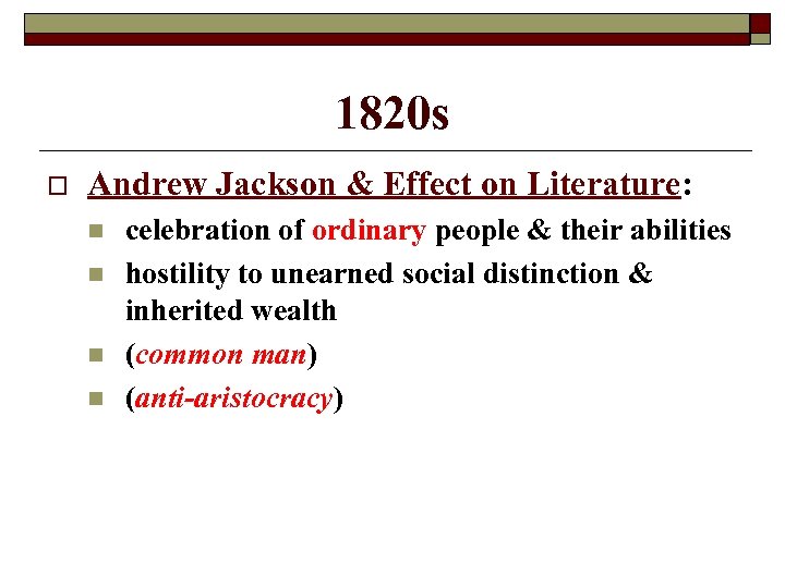 1820 s o Andrew Jackson & Effect on Literature: n n celebration of ordinary