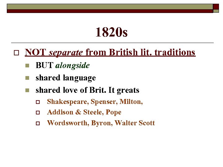 1820 s o NOT separate from British lit. traditions n n n BUT alongside