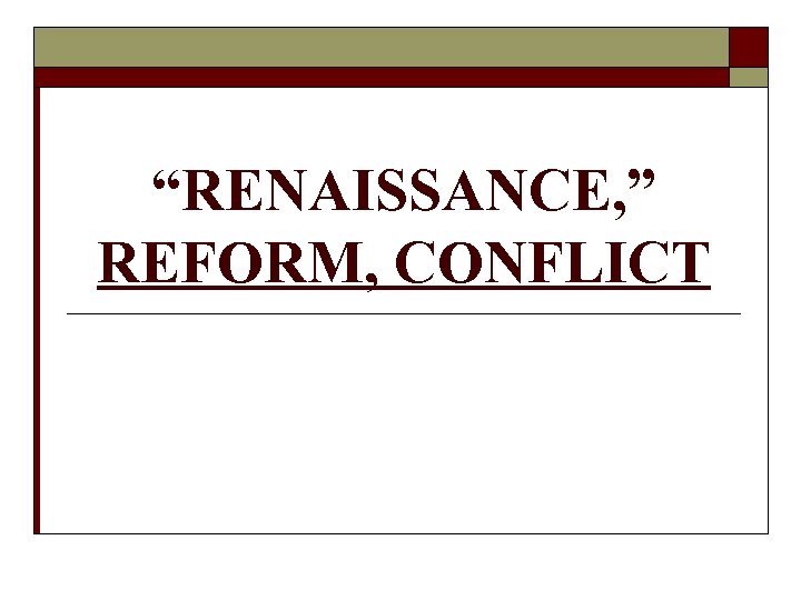 “RENAISSANCE, ” REFORM, CONFLICT 