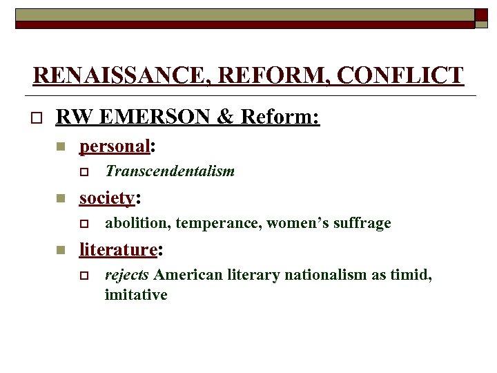 RENAISSANCE, REFORM, CONFLICT o RW EMERSON & Reform: n personal: o n society: o