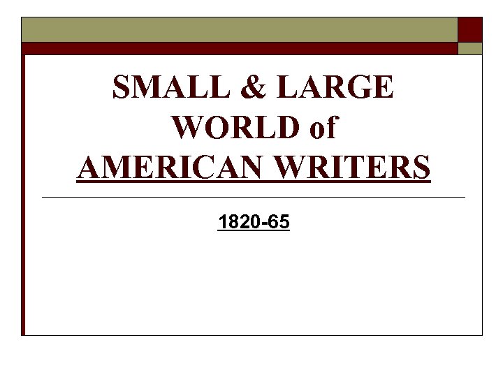 SMALL & LARGE WORLD of AMERICAN WRITERS 1820 -65 