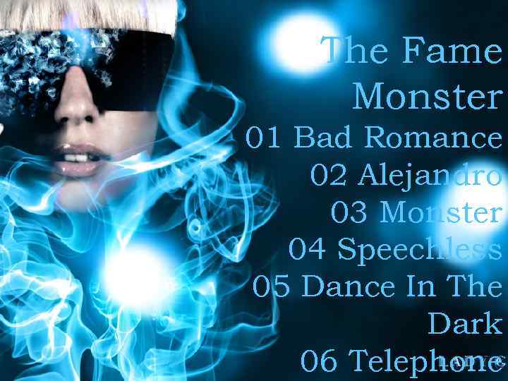 The Fame Monster 01 Bad Romance 02 Alejandro 03 Monster 04 Speechless 05 Dance