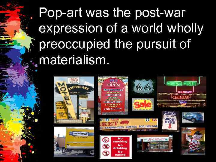 Pop-art was the post-war expression of a world wholly preoccupied the pursuit of materialism.