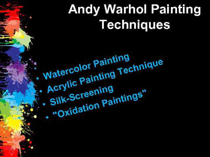 Andy Warhol Painting Techniques ting Pain ique r colo echn ater ng T •