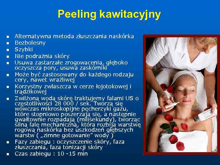 Peeling kawitacyjny n n n n n Alternatywna metoda złuszczania naskórka Bezbolesny Szybki Nie