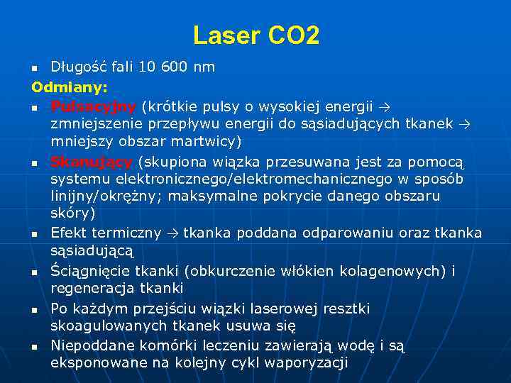 Laser CO 2 Długość fali 10 600 nm Odmiany: n Pulsacyjny (krótkie pulsy o