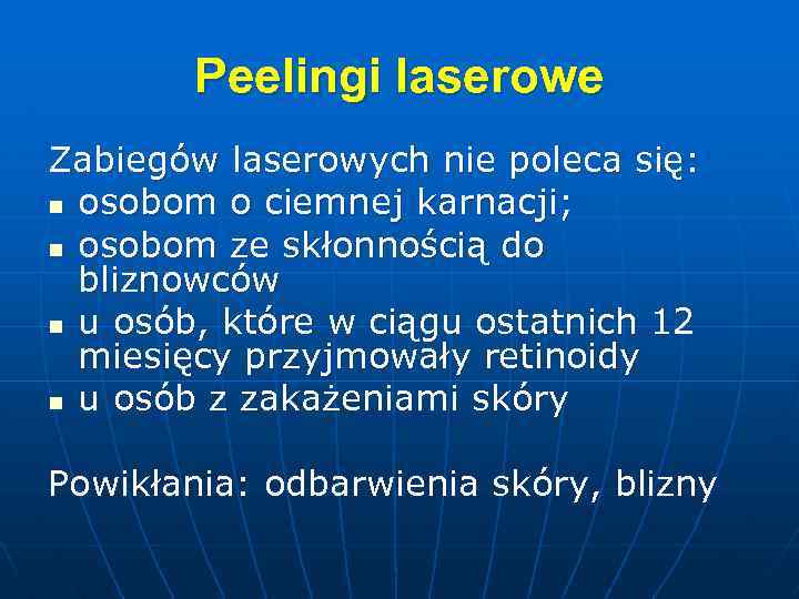 Peelingi laserowe Zabiegów laserowych nie poleca się: n osobom o ciemnej karnacji; n osobom