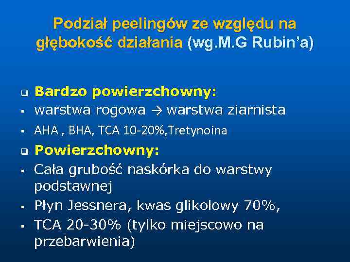 Podział peelingów ze względu na głębokość działania (wg. M. G Rubin’a) q § §