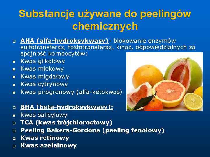 Substancje używane do peelingów chemicznych q n n n q q q q AHA