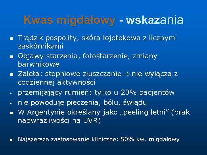 Kwas migdałowy - wskazania n n n § § n n Trądzik pospolity, skóra