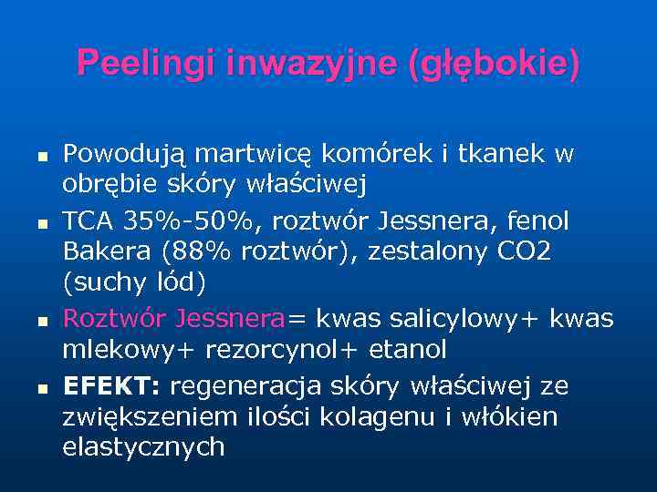 Peelingi inwazyjne (głębokie) n n Powodują martwicę komórek i tkanek w obrębie skóry właściwej