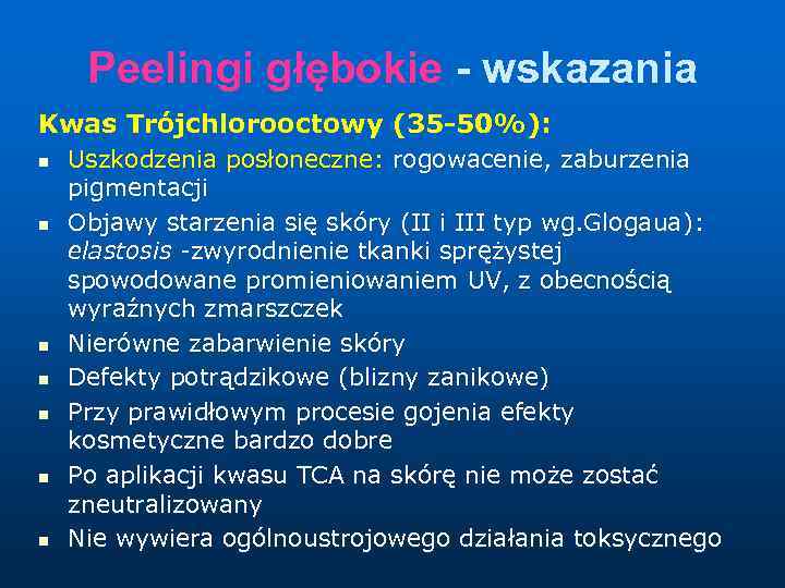 Peelingi głębokie - wskazania Kwas Trójchlorooctowy (35 -50%): n n n n Uszkodzenia posłoneczne: