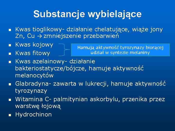 Substancje wybielające n n n n Kwas tioglikowy- działanie chelatujące, wiąże jony Zn, Cu