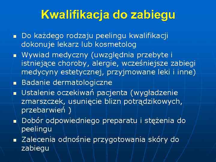 Kwalifikacja do zabiegu n n n Do każdego rodzaju peelingu kwalifikacji dokonuje lekarz lub