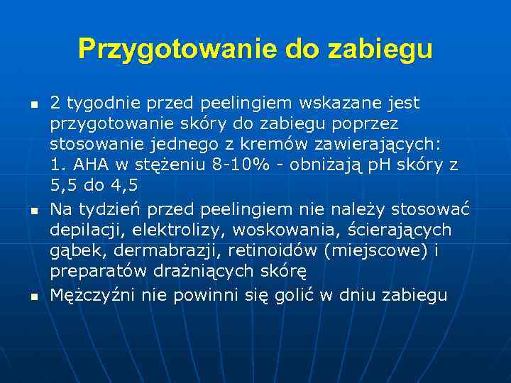 Przygotowanie do zabiegu n n n 2 tygodnie przed peelingiem wskazane jest przygotowanie skóry