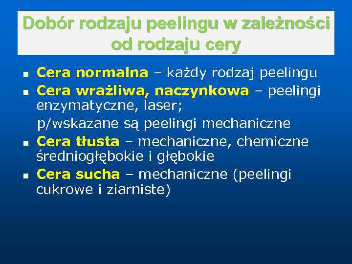 Dobór rodzaju peelingu w zależności od rodzaju cery n n Cera normalna – każdy