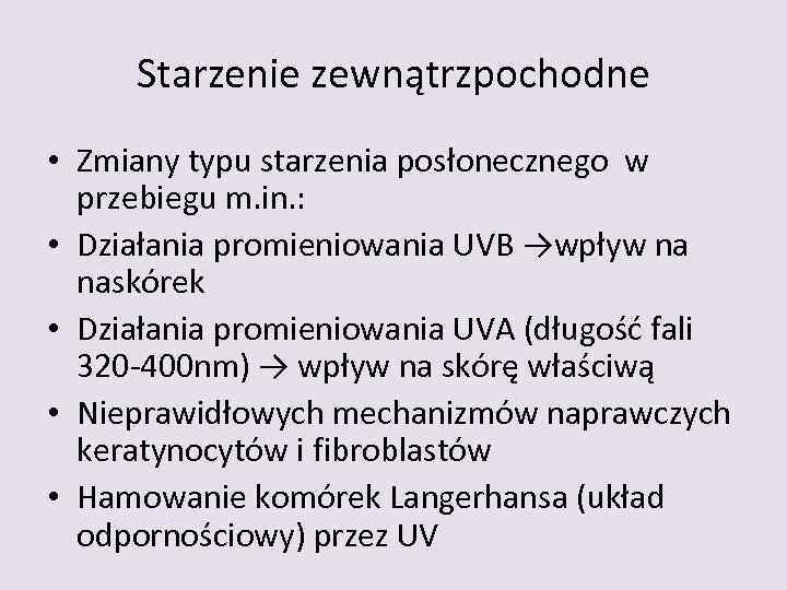 Starzenie zewnątrzpochodne • Zmiany typu starzenia posłonecznego w przebiegu m. in. : • Działania