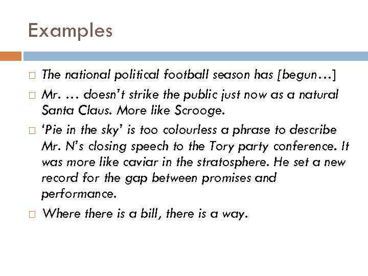 Examples The national political football season has [begun…] Mr. … doesn’t strike the public