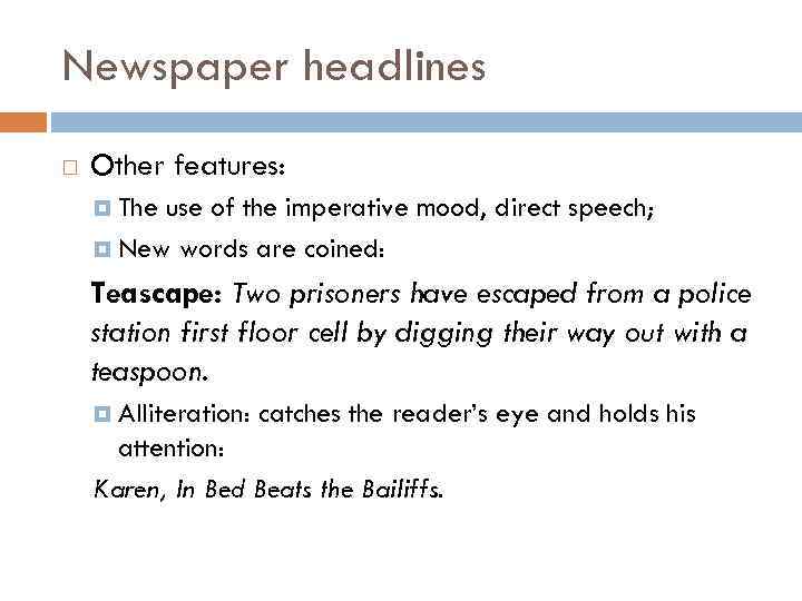 Newspaper headlines Other features: The use of the imperative mood, direct speech; New words