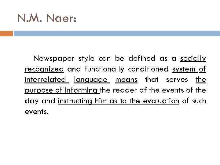 N. M. Naer: Newspaper style can be defined as a socially recognized and functionally