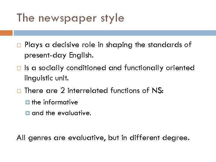 The newspaper style Plays a decisive role in shaping the standards of present-day English.