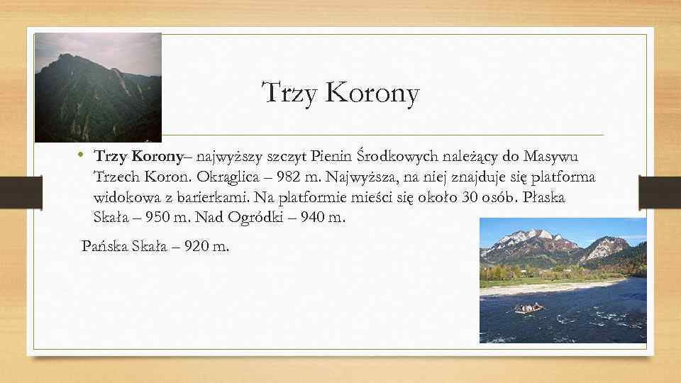 Trzy Korony • Trzy Korony– najwyższy szczyt Pienin Środkowych należący do Masywu Trzech Koron.