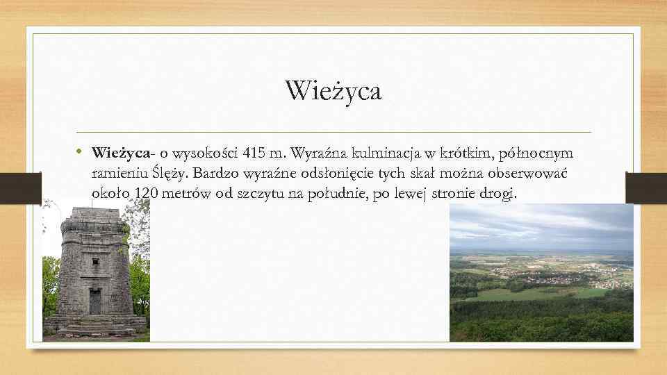 Wieżyca • Wieżyca- o wysokości 415 m. Wyraźna kulminacja w krótkim, północnym ramieniu Ślęży.