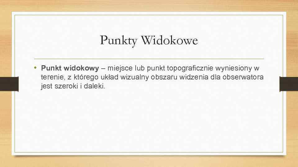 Punkty Widokowe • Punkt widokowy – miejsce lub punkt topograficznie wyniesiony w terenie, z