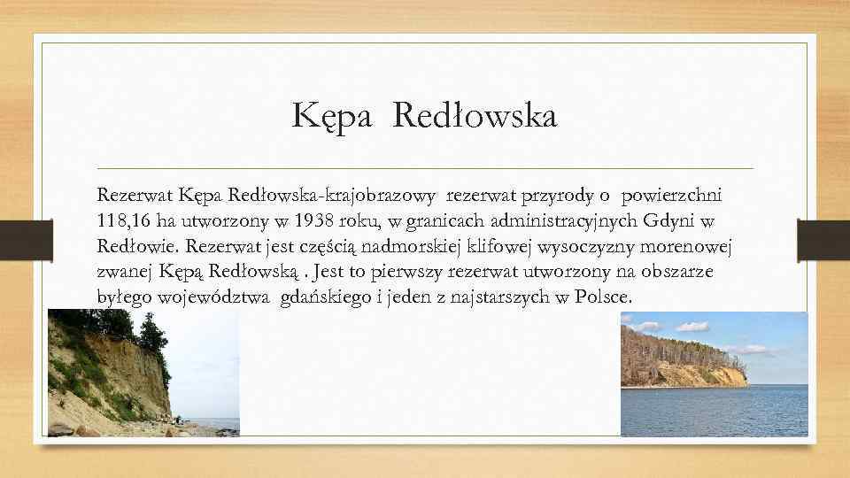 Kępa Redłowska Rezerwat Kępa Redłowska-krajobrazowy rezerwat przyrody o powierzchni 118, 16 ha utworzony w