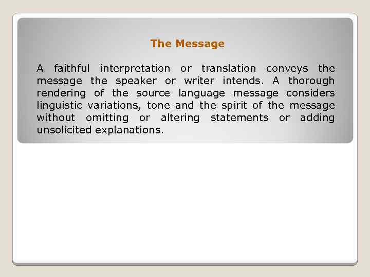 The Message A faithful interpretation or translation conveys the message the speaker or writer