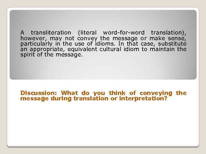 A transliteration (literal word-for-word translation), however, may not convey the message or make sense,