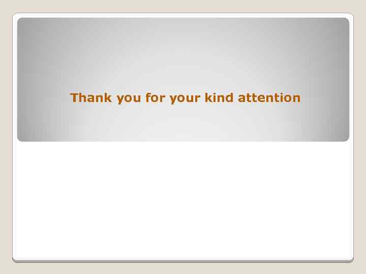 Thank you for your kind attention 