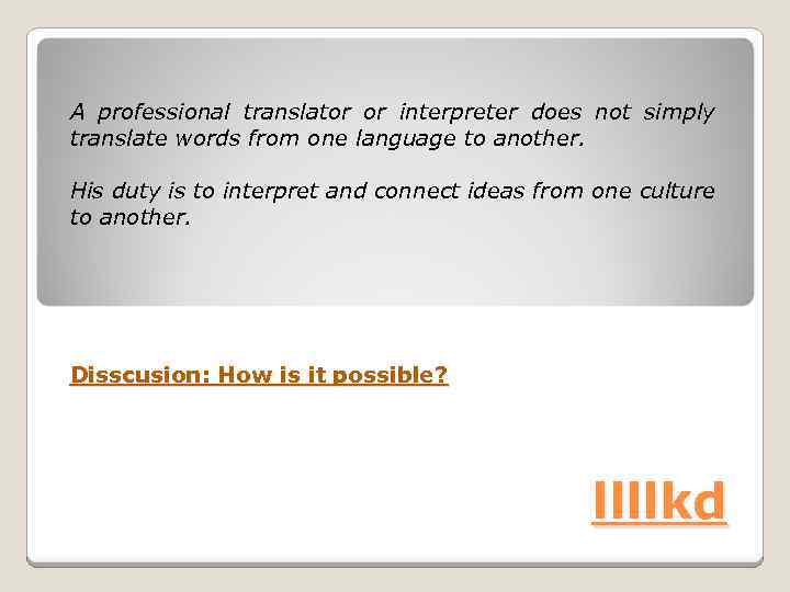 A professional translator or interpreter does not simply translate words from one language to