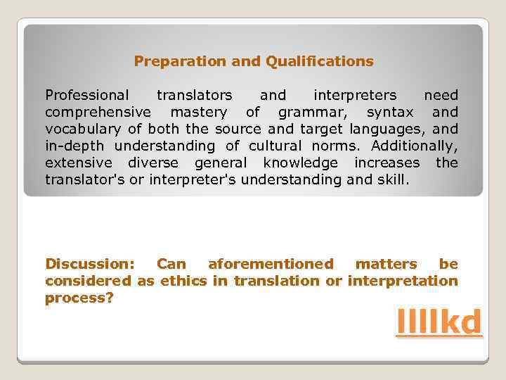 Preparation and Qualifications Professional translators and interpreters need comprehensive mastery of grammar, syntax and