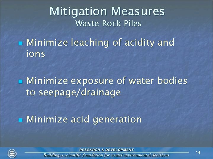 Mitigation Measures Waste Rock Piles n Minimize leaching of acidity and ions n Minimize