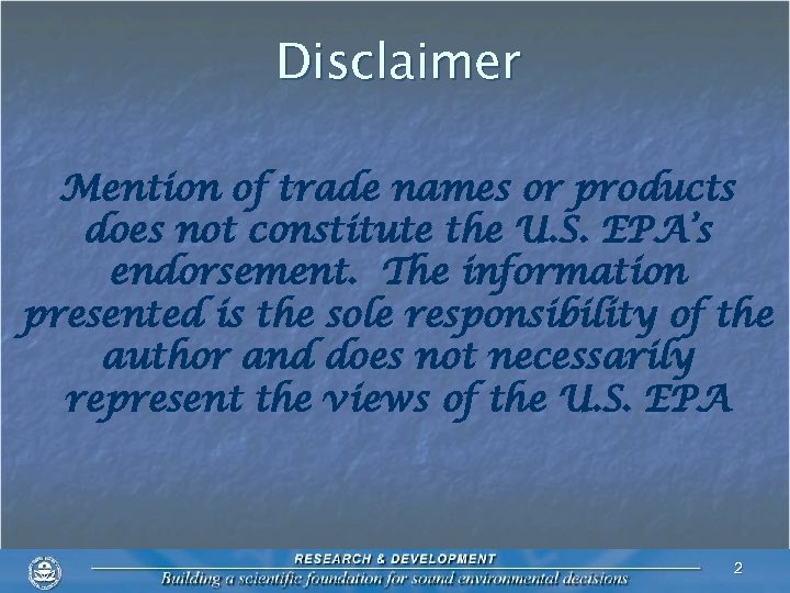 Disclaimer Mention of trade names or products does not constitute the U. S. EPA’s