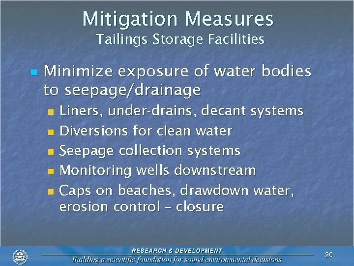 Mitigation Measures Tailings Storage Facilities n Minimize exposure of water bodies to seepage/drainage Liners,