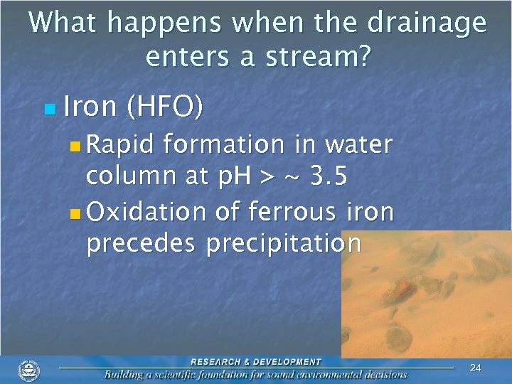 What happens when the drainage enters a stream? n Iron (HFO) n Rapid formation
