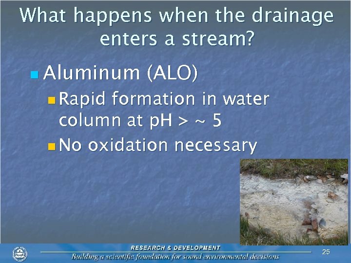 What happens when the drainage enters a stream? n Aluminum (ALO) n Rapid formation