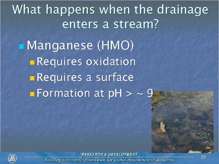 What happens when the drainage enters a stream? n Manganese (HMO) n Requires oxidation