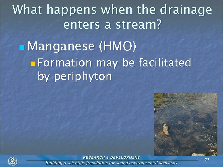 What happens when the drainage enters a stream? n Manganese (HMO) n Formation may