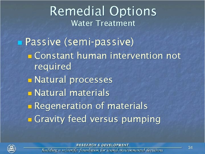 Remedial Options Water Treatment n Passive (semi-passive) n Constant human intervention not required n