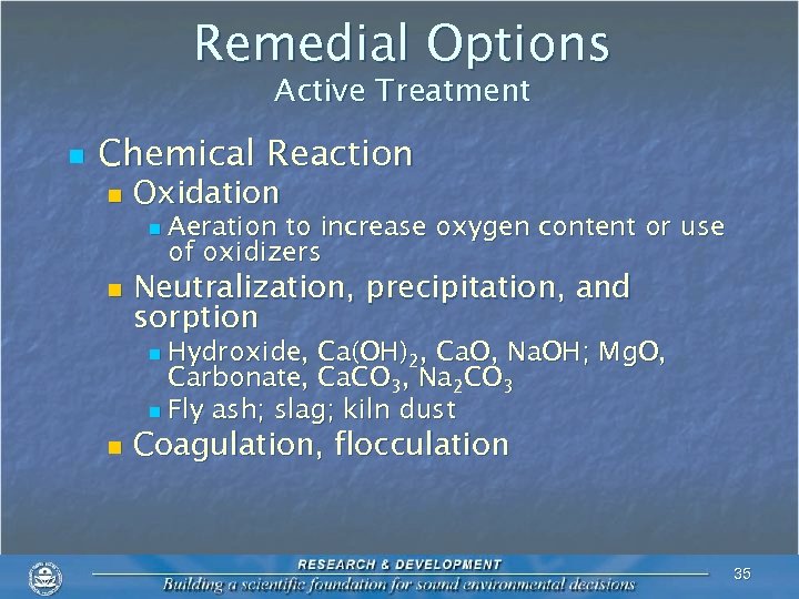 Remedial Options Active Treatment n Chemical Reaction n Oxidation n n Aeration to increase