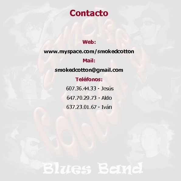 Contacto Web: www. myspace. com/smokedcotton Mail: smokedcotton@gmail. com Teléfonos: 607. 36. 44. 33 -
