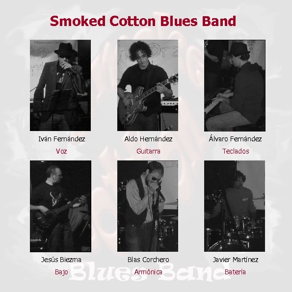Smoked Cotton Blues Band Iván Fernández Aldo Hernández Álvaro Fernández Voz Guitarra Teclados Jesús