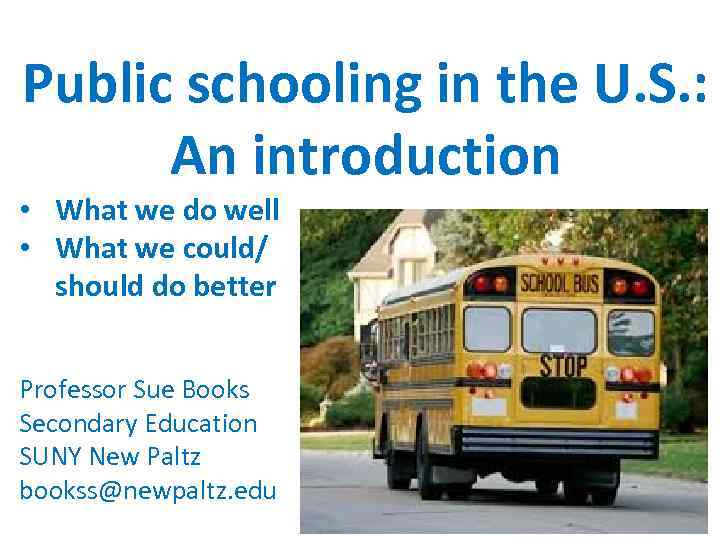 Public schooling in the U. S. : An introduction • What we do well