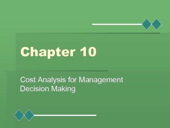 Chapter 10 Cost Analysis for Management Decision Making 