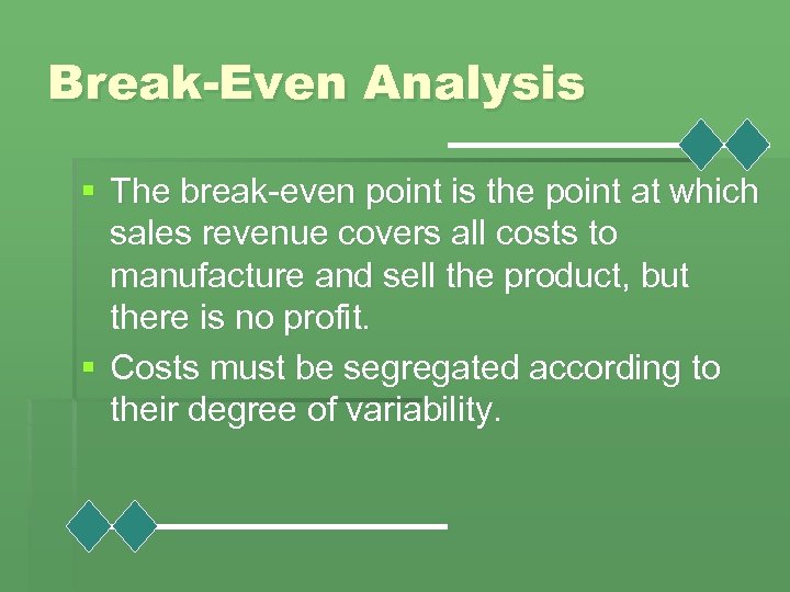 Break-Even Analysis § The break-even point is the point at which sales revenue covers