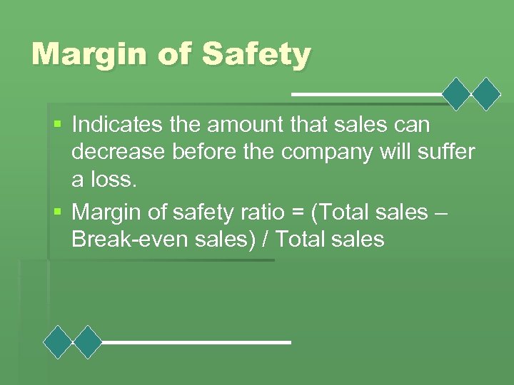 Margin of Safety § Indicates the amount that sales can decrease before the company